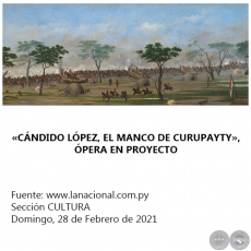 «CÁNDIDO LÓPEZ, EL MANCO DE CURUPAYTY», ÓPERA EN PROYECTO - Domingo, 28 de Febrero de 2021